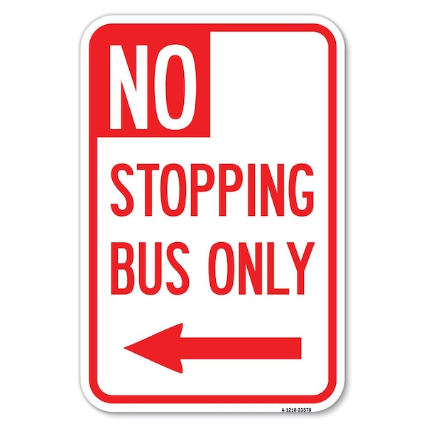 Signmission No Stopping Bus Only with Arrow Left Heavy-Gauge Aluminum Sign, 12" x 18", A-1218-23578 A-1218-23578 - main
